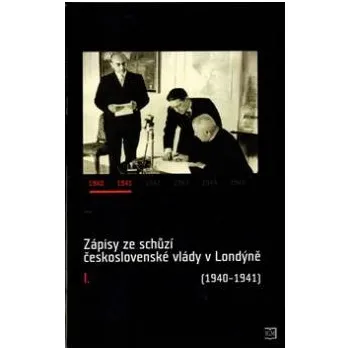 Zápisy ze schůzí československé vlády v Londýně 1940 1941 I díl - Němeček Šťovíček Nováčková Kuklík Tomeš