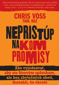 Osobní rozvoj Nepristúp na kompromisy - Chris Voss, Tahl Raz (SK)