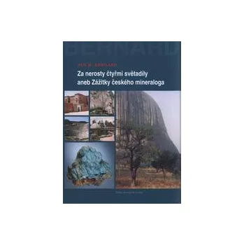 Umění Za nerosty čtyřmi světadíly aneb Zážitky českého mineraloga - Bernard H Jan