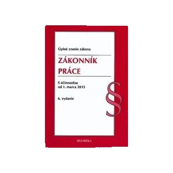 Zákonník práce úplné znenie zákona s účinností od 1 marca 2015