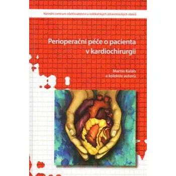Perioperační péče o pacienta v kardiochirurgii - Kaláb Martin a kolektiv