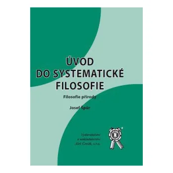 Úvod do systematické filosofie Filosofie přírody - Špůr Josef