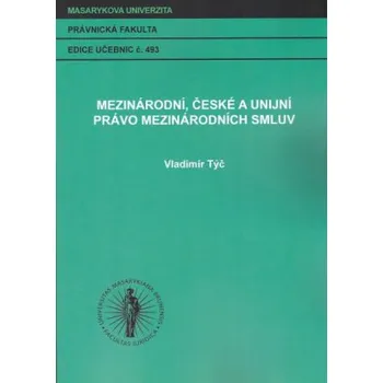 Mezinárodní české a unijní právo mezinárodních smluv - Týč Vladimír