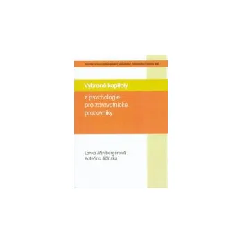 Vybrané kapitoly z psychologie pro zdravotnické pracovníky - Minibergová Lenka Jičínská Kateřina