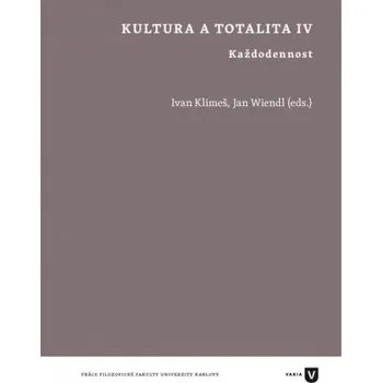 Kultura a totalita IV Každodennost - Klimeš Ivan Wiendl Jan