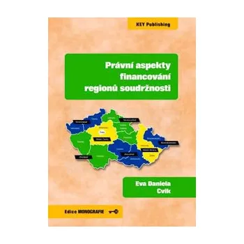 Právní aspekty financování regionů soudržnosti - Cvik Eva Daniela