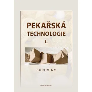 Pekařská technologie I Suroviny - Kolektiv autorů