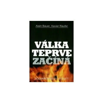 Válka teprve začíná Scénáře pro 21 století - Bauer Alain