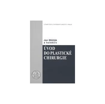 Úvod do plastické chirurgie [An Introduction to Plastic Surgery] - Měšťák Jan a kolektiv