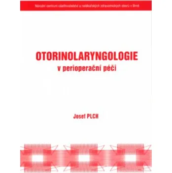 Otorinolaryngologie v perioperační péči - Plch Josef