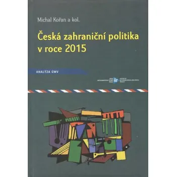 Česká zahraniční politika v roce 2015 - Kořan Michal a kolektiv