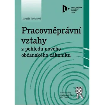 Pracovněprávní vztahy z pohledu nového občanského zákoníku - Pavlátová Jarmila