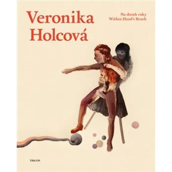 Umění Na dosah ruky: Within Hand's Reach - Veronika Holcová