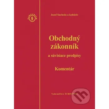 Obchodný zákonník a súvisiace predpisy Komentár 4 vydanie - Suchoža Jozef a kolektiv