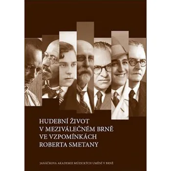Literární biografie Hudební život v meziválečném Brně ve vzpomínkách Roberta Smetany - Kovalčuk Josef