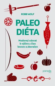 Paleo diéta: Moderný návrat k výžive z čias lovcov a zberačov - Robb Wolf