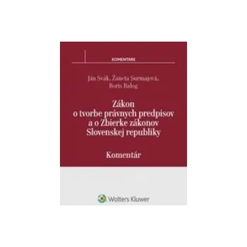 Zákon o tvorbe právnych predpisov a o Zbierke zákonov SR komentár - Svák Ján Surmajová Žaneta Balog Boris