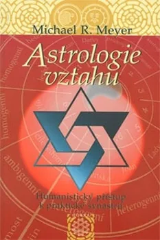 Astrologie vztahů: Humanistický přístup k praktické synastrii - Michael R. Meyer (2006, brožovaná)