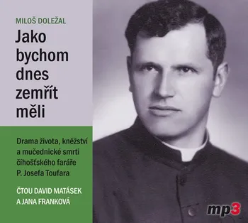 Jako bychom dnes zemřít měli - Miloš Doležal (čtou David Matásek a Jana Franková) [CDmp3]