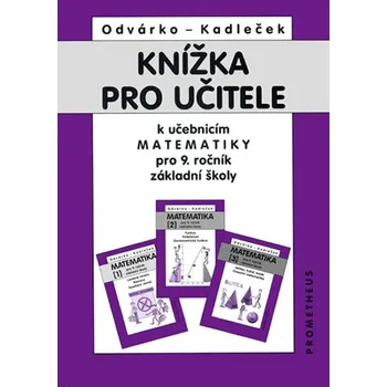 Matematika Knížka pro učitele: matematika pro 9.ročník ZŠ - Oldřich Odvárko, Jiří Kadleček