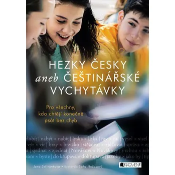 Český jazyk Hezky česky aneb Češtinářské vychytávky - Jana Skřivánková