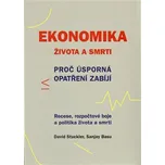 Ekonomika života a smrti: Proč úsporná opatření zabíjí - David Stuckler, Sanjay Basu