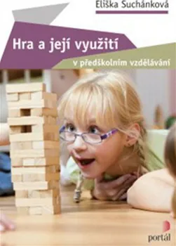 Předškolní výuka Hra a její využití v předškolním vzdělávání - Eliška Suchánková