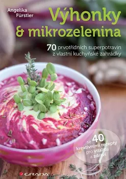 Výhonky a mikrozelenina: 70 prvotřídních superpotravin z vlastní kuchyňské zahrádky - Angelika Fürstler