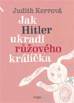 Jak Hitler ukradl růžového králíčka - Judith Kerrová (2018, pevná)
