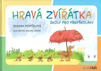 Předškolní výuka Hravá zvířátka: Úkoly pro předškoláky - Zuzana Pospíšilová