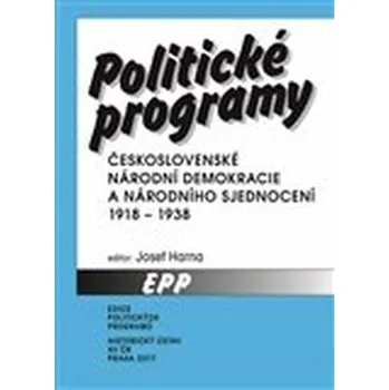 Politické programy Československé národní demokracie a Národního sjednocení 1918-1938 - Josef Harna