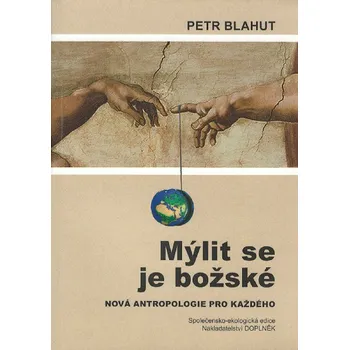 Mýlit se je božské: Nová antropologie pro každého - Petr Blahut