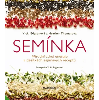 Semínka: Přírodní zdroj energie v desítkách zajímavých receptů - Vicky Edgsonová, Heather Thomasová