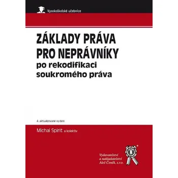 Základy práva pro neprávníky po rekodifikaci soukromého práva (4. vydání) - Michal Spirit a kol.