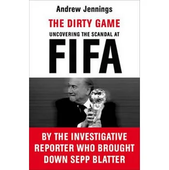 Cizojazyčná kniha The Dirty Game: Uncovering the Scandal at FIFA - Andrew Jennings (EN)