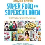 Super Food for Superchildren: Delicious, low-sugar recipes for healthy, happy children, from toddlers to teens - Tim Noakes (EN)