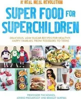 Super Food for Superchildren: Delicious, low-sugar recipes for healthy, happy children, from toddlers to teens - Tim Noakes (EN)