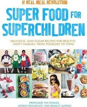 Cizojazyčná kniha Super Food for Superchildren: Delicious, low-sugar recipes for healthy, happy children, from toddlers to teens - Tim Noakes (EN)