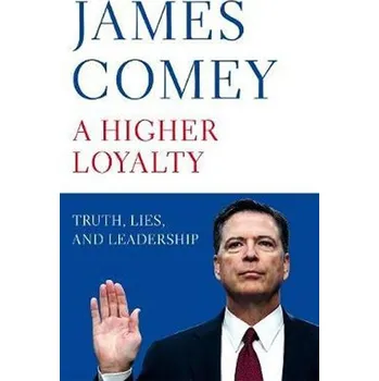 A Higher Loyalty: Truth, Lies, and…