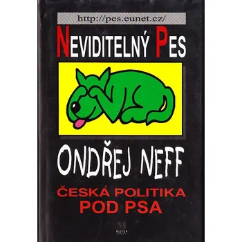 Neviditelný pes: Česká politika pod psa - Ondřej Neff