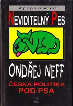 Neviditelný pes: Česká politika pod psa - Ondřej Neff