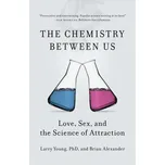 Chemistry Between Us : Love, Sex, and…
