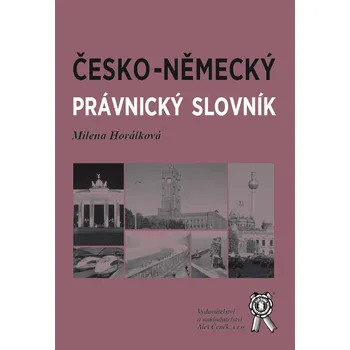Slovník Česko-německý právnický slovník - Milena Horálková