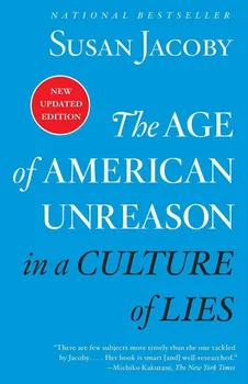 Cizojazyčná kniha The Age of American Unreason in a Culture of Lies - Susan Jacoby (EN)