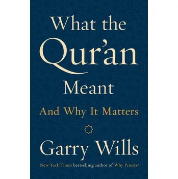 Cizojazyčná kniha What The Qur’an Meant : And Why It Matters – Garry Wills (EN)