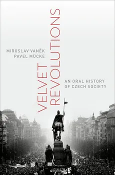 Cizojazyčná kniha Velvet Revolutions: An oral history of Czech society - Miroslav Vaněk, Pavel Mücke (EN)