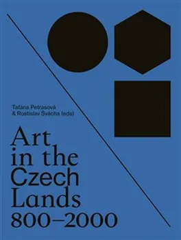 Umění Art in the Czech Lands 800 - 2000 - Taťána Petrasová , Rostislav Švácha (EN)