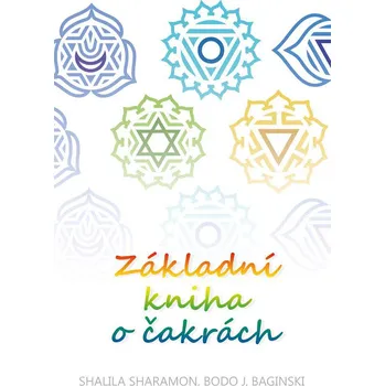 Základní kniha o čakrách - Shalila Sharamon, Bodo J. Baginski