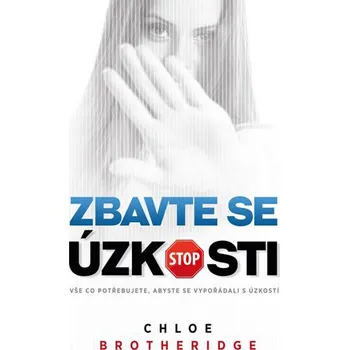 Osobní rozvoj Zbavte se úzkosti: Vše co potřebujete, abyste se vypořádali s úzkostí - Chloe Brotheridge
