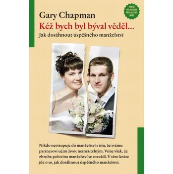 Kéž bych byl býval věděl - Gary Chapman